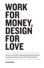 Work for Money, Design for Love: Answers to the Most Frequently Asked Questions About Starting and Running a Successful Design Business