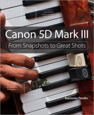 Free it ebooks downloads Canon 5D Mark III: From Snapshots to Great Shots by Ibarionex Perello 9780321856852 English version MOBI