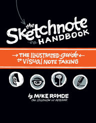 Title: The Sketchnote Handbook: the illustrated guide to visual note taking, Author: Mike Rohde