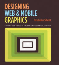 Title: Designing Web and Mobile Graphics: Fundamental concepts for web and interactive projects, Author: Christopher Schmitt