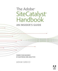 The Adobe SiteCatalyst Handbook: An Insider's Guide