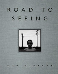 Title: Road to Seeing, Author: Dan Winters