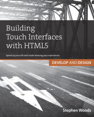 Title: Building Touch Interfaces with HTML5: Develop and Design Speed up your site and create amazing user experiences, Author: Stephen Woods