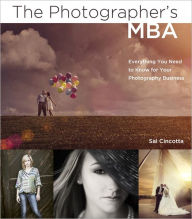 Title: The Photographer's MBA: Everything You Need to Know for Your Photography Business, Author: Sal Cincotta