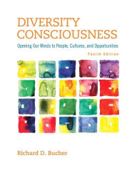 Title: Diversity Consciousness: Opening Our Minds to People, Cultures, and Opportunities / Edition 4, Author: Richard Bucher