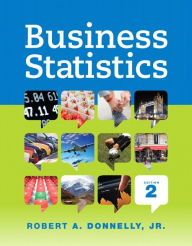 Title: Business Statistics / Edition 2, Author: Robert Donnelly Jr.