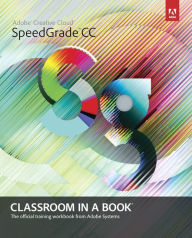 Title: Adobe SpeedGrade CC Classroom in a Book / Edition 1, Author: Adobe Creative Team