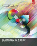 Alternative view 1 of Adobe SpeedGrade CC Classroom in a Book / Edition 1