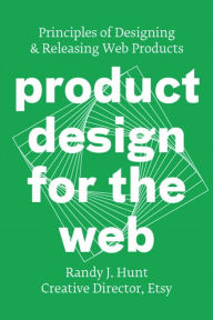 Title: Product Design for the Web: Principles of Designing and Releasing Web Products, Author: Randy J. Hunt