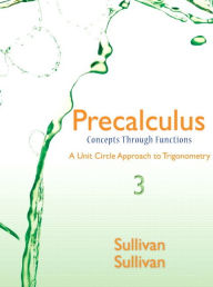 Title: Precalculus: Concepts Through Functions, A Unit Circle Approach to Trigonometry / Edition 3, Author: Michael Sullivan