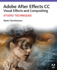 Title: Adobe After Effects CC Visual Effects and Compositing Studio Techniques / Edition 1, Author: Mark Christiansen