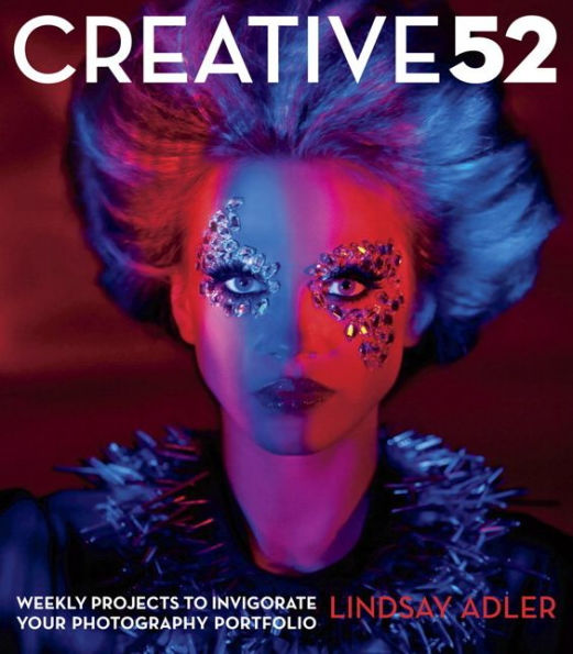 Creative 52: Weekly Projects to Invigorate Your Photography Portfolio