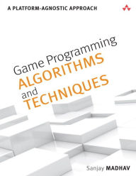 Title: Game Programming Algorithms and Techniques: A Platform-Agnostic Approach / Edition 1, Author: Sanjay Madhav