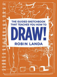 Title: The Guided Sketchbook That Teaches You How To DRAW!, Author: Robin Landa