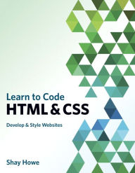 Books download epub Learn to Code HTML and CSS: Develop and Style Websites 9780321940520 CHM (English literature) by Shay Howe