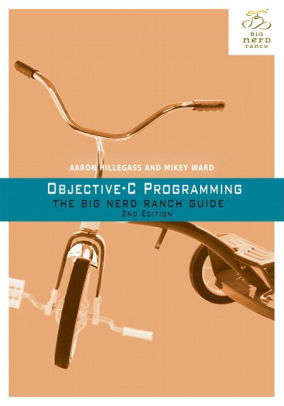 Objective C Programming The Big Nerd Ranch Guide By ron Hillegass Mikey Ward Paperback Barnes Noble