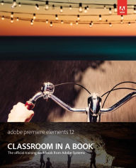 Title: Adobe Premiere Elements 12 Classroom in a Book / Edition 1, Author: Adobe Creative Team