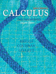 Title: Single Variable Calculus: Early Transcendentals / Edition 2, Author: William Briggs