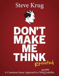 Title: Don't Make Me Think, Revisited: A Common Sense Approach to Web Usability, Author: Steve Krug