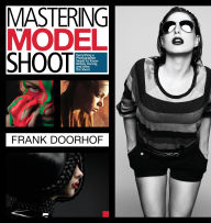 Title: Mastering the Model Shoot: Everything a Photographer Needs to Know Before, During, and After the Shoot, Author: Frank Doorhof