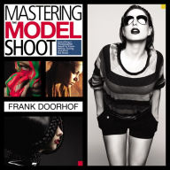 Title: Mastering the Model Shoot: Everything a Photographer Needs to Know Before, During, and After the Shoot, Author: Frank Doorhof
