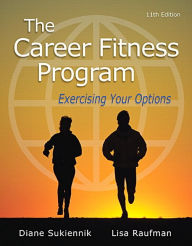 Title: Career Fitness Program, The: Exercising Your Options / Edition 11, Author: Diane Sukiennik Professor Emeritus
