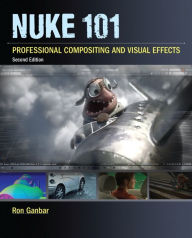 Title: Nuke 101: Professional Compositing and Visual Effects / Edition 2, Author: Ron Ganbar