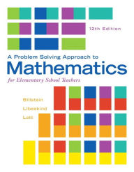 Title: A Problem Solving Approach to Mathematics for Elementary School Teachers / Edition 12, Author: Rick Billstein