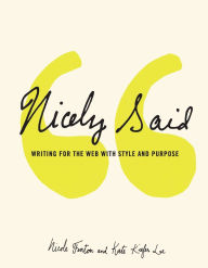 Title: Nicely Said: Writing for the Web with Style and Purpose, Author: Nicole Fenton