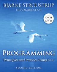 Title: Programming: Principles and Practice Using C++ / Edition 2, Author: Bjarne Stroustrup