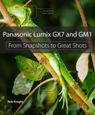 Free textbooks download pdf Panasonic Lumix GX7 and GM1: From Snapshots to Great Shots 9780321996404 iBook