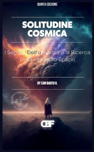 Title: Solitudine Cosmica: I Segreti Dell'universo e la Ricerca Della vita Nello Spazio, Author: Can Bartu H.