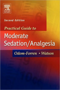 Title: Practical Guide to Moderate Sedation/Analgesia / Edition 2, Author: Jan Odom-Forren MS