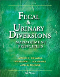 Title: Fecal & Urinary Diversions: Management Principles / Edition 1, Author: Janice C. Colwell RN
