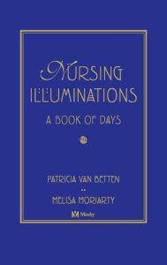 Title: Nursing Illuminations: A Book of Days / Edition 1, Author: Patricia van Betten MEd