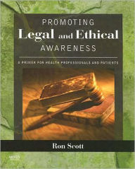 Title: Promoting Legal and Ethical Awareness: A Primer for Health Professionals and Patients / Edition 1, Author: Ronald W. Scott PT