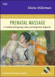 Title: Prenatal Massage: A Textbook of Pregnancy, Labor, and Postpartum Bodywork, Author: Elaine Stillerman LMT