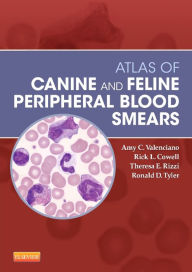 Title: Atlas of Canine and Feline Peripheral Blood Smears, Author: Amy C. Valenciano DVM