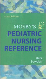 Title: Mosby's Pediatric Nursing Reference / Edition 6, Author: Cecily Lynn Betz PhD