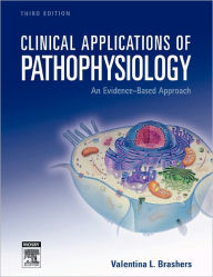 Title: Clinical Applications of Pathophysiology: An Evidence-Based Approach / Edition 3, Author: Valentina L. Brashers MD