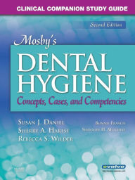 Title: Clinical Companion Study Guide for Mosby's Dental Hygiene: Concepts, Cases and Competencies / Edition 2, Author: Susan J. Daniel RDH