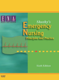 Title: Sheehy's Emergency Nursing: Principles and Practice / Edition 6, Author: Emergency Nurses Association