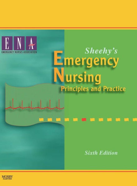 Sheehy's Emergency Nursing: Principles and Practice / Edition 6