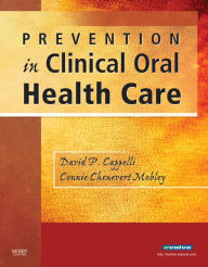 Title: Prevention in Clinical Oral Health Care - E-Book, Author: David P. Cappelli