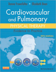 Title: Cardiovascular and Pulmonary Physical Therapy: Evidence to Practice / Edition 5, Author: Donna Frownfelter PT