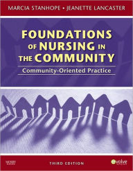 Title: Foundations of Nursing in the Community: Community-Oriented Practice / Edition 3, Author: Marcia Stanhope PhD