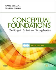 Title: Conceptual Foundations: The Bridge to Professional Nursing Practice / Edition 5, Author: Joan L. Creasia PhD