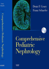 Title: Comprehensive Pediatric Nephrology E-Book: Text with CD-ROM, Author: Denis F. Geary