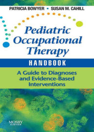 Title: Pediatric Occupational Therapy Handbook: A Guide to Diagnoses and Evidence-Based Interventions, Author: Patricia Bowyer EdD