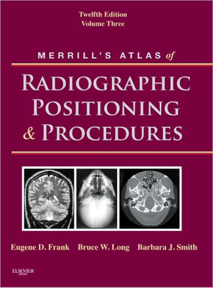 Merrill's Atlas of Radiographic Positioning and Procedures: Volume 3 / Edition 12